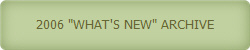 2006 "WHAT'S NEW" ARCHIVE