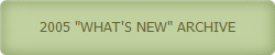 2005 "WHAT'S NEW" ARCHIVE